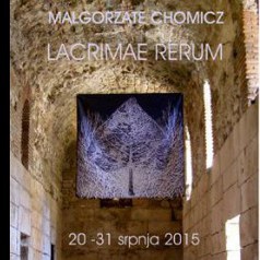 Wystawa Małgorzaty Chomicz pt."Lacrimae rerum" w Pałacu Dioklecjana w  Splicie