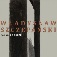 Władysław Szczepański - Ponad czasem