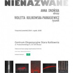 Nienazwane. Anna Drońska - obrazy i Violetta Kulikowska-Parksiewicz - rysunki. Wystawa w Starej Kotłowni