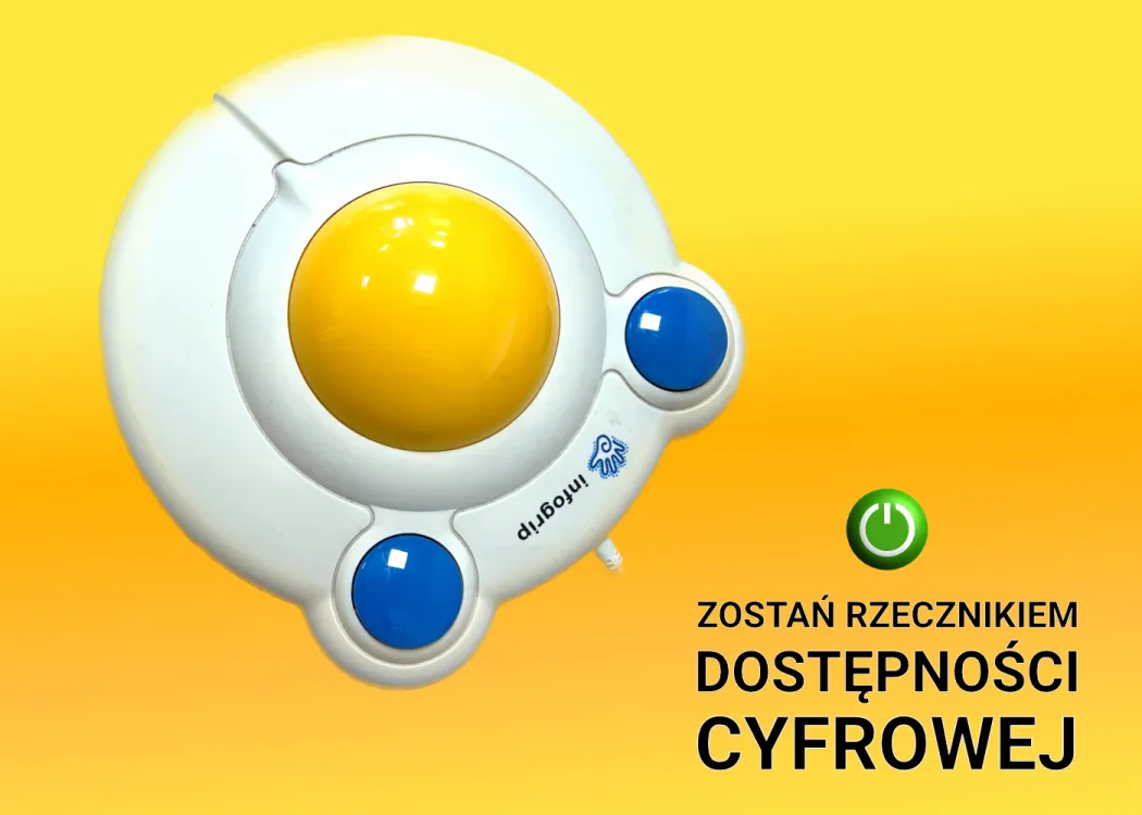 Infografika. Na żółtym tle, po lewej stronie, duża mysz komputerowa typu trackball dla osób z niepełnosprawnościami. W prawym dolnym rogu napis: Zostań Rzecznikiem Dostępności Cyfrowej