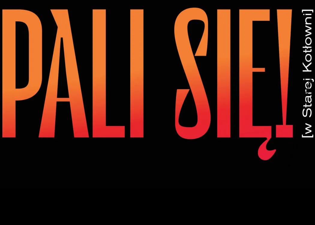 Plakat: Pali się [w Starej Kotłowni]