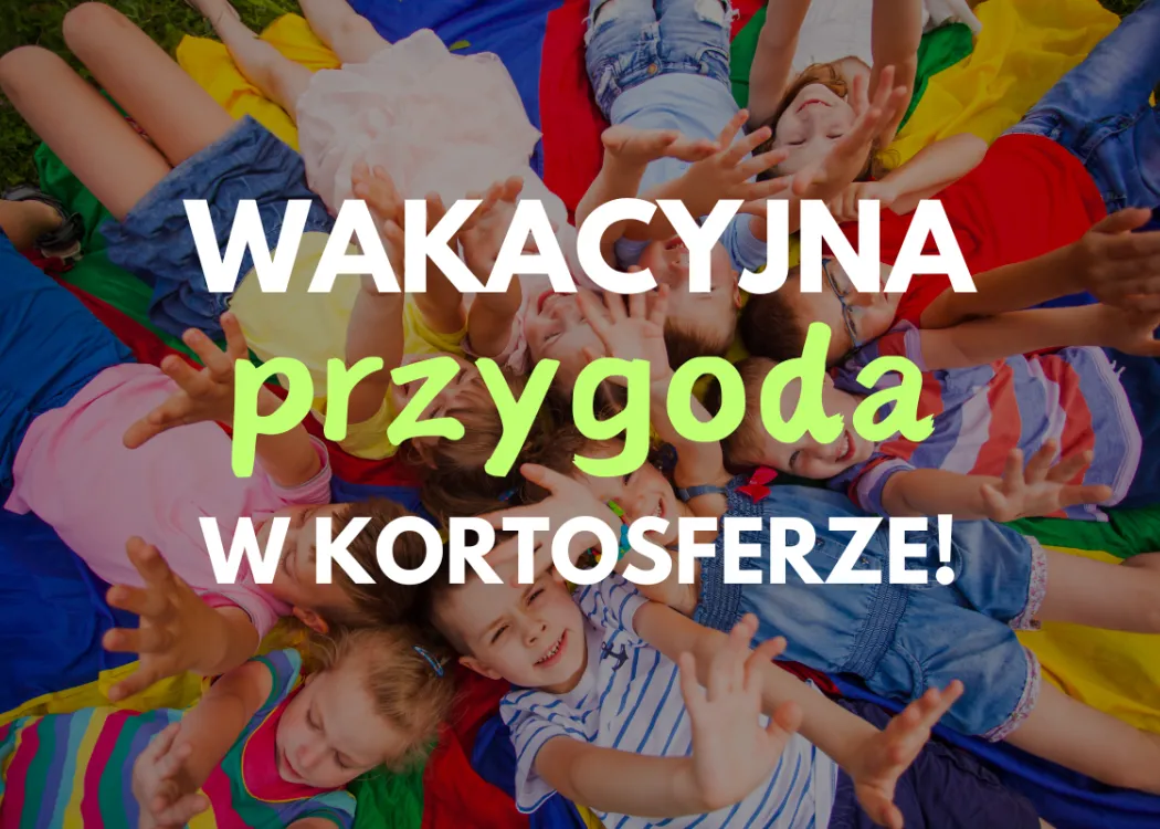 Kortosfera - zajęcia wakacyjne dla dzieci