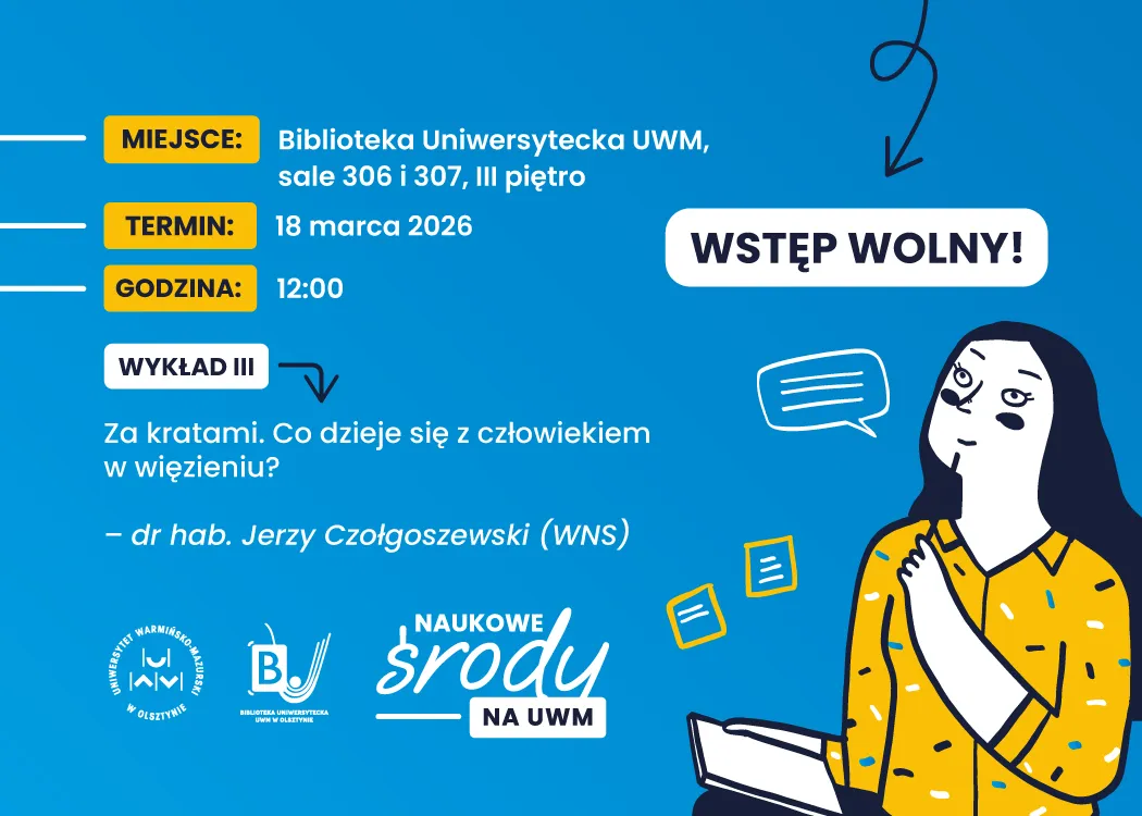 Plakat „Naukowe Środy na UWM”. Wykład „Za kratami. Co dzieje się z człowiekiem w więzieniu?” – dr hab. Jerzy Czołgoszewski. 18 marca 2026, godz. 12:00, Biblioteka Uniwersytecka UWM, sale 306–307. Wstęp wolny.