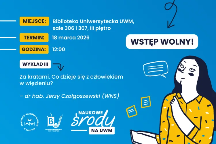 Plakat „Naukowe Środy na UWM”. Wykład „Za kratami. Co dzieje się z człowiekiem w więzieniu?” – dr hab. Jerzy Czołgoszewski. 18 marca 2026, godz. 12:00, Biblioteka Uniwersytecka UWM, sale 306–307. Wstęp wolny.