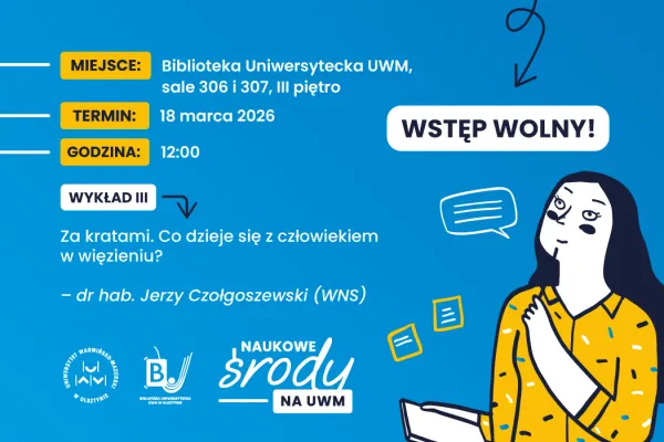Plakat „Naukowe Środy na UWM”. Wykład „Za kratami. Co dzieje się z człowiekiem w więzieniu?” – dr hab. Jerzy Czołgoszewski. 18 marca 2026, godz. 12:00, Biblioteka Uniwersytecka UWM, sale 306–307. Wstęp wolny.